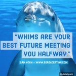 Honor Your Instincts and Act on Your Whims