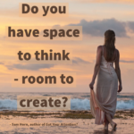 Do you Have Space to Create - Room to Think?