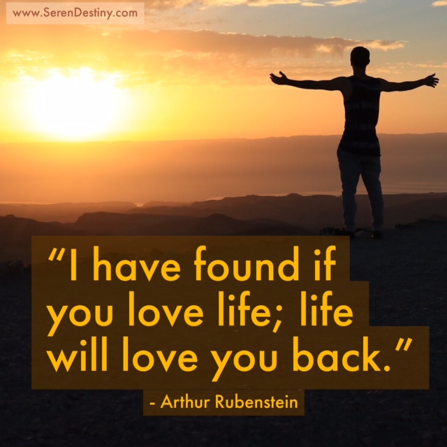 Day Right Quote #39: I Have Found If You Love Life, Life Will Love You Back