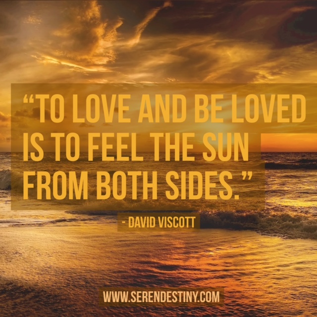 Day Right Quote 55: To Love and Be Loved is to Feel the Sun From Both Sides