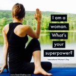 I Am a Woman. What's Your SuperPower?