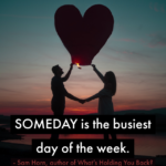 Someday is the Busiest Day of the Week
