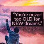 We're Never Too OLD for NEW Dreams